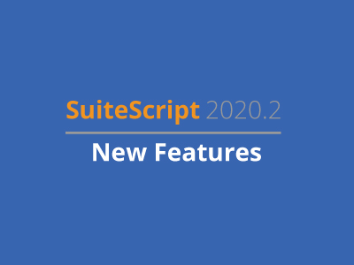 NetSuite SuiteScript 2020.2 New Features